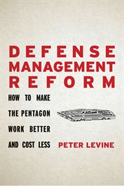 Defense management reform : how to make the Pentagon work better and cost less cover image