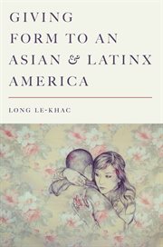 Giving form to an Asian and Latinx America cover image