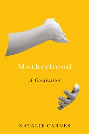 Motherhood. A Confession cover image