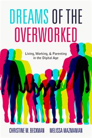Dreams of the overworked. Living, Working, and Parenting in the Digital Age cover image