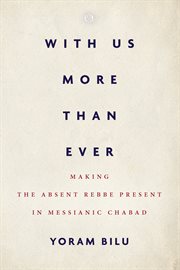 With us more than ever. Making the Absent Rebbe Present in Messianic Chabad cover image