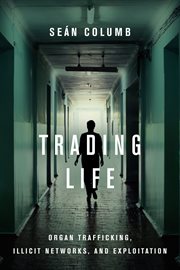 Trading life. Organ Trafficking, Illicit Networks, and Exploitation cover image