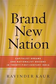 Brand new nation : capitalist dreams and nationalist designs in twenty-first century India cover image
