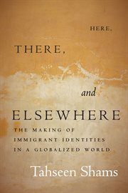 Here, there, and elsewhere. The Making of Immigrant Identities in a Globalized World cover image