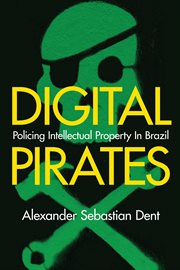 Digital pirates. Policing Intellectual Property in Brazil cover image