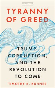Tyranny of greed : Trump, corruption, and the revolution to come cover image