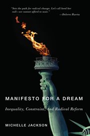 MANIFESTO FOR A DREAM; : INEQUALITY, CONSTRAINT, AND RADICAL REFORM cover image
