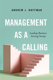 Management as a calling : leadingbusiness, serving society cover image
