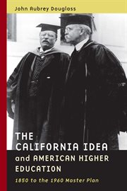 The California idea and American higher education : 1850 to the 1960 master plan cover image