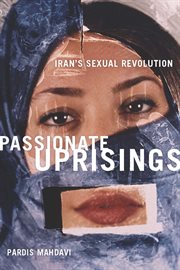 Passionate Uprisings : Iran's Sexual Revolution cover image