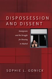 Dispossession and dissent : immigrantsand the struggle for housing in Madrid cover image