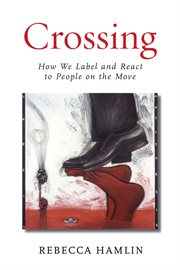 Crossing : how we label and react to people on the move cover image