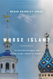 Whose Islam? : the Western university and modern Islamic thought in Indonesia cover image