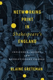 Networking print in Shakespeare's England : influence, agency, and revolutionary change cover image