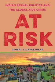 At risk : Indian sexual politics and theglobal AIDS crisis cover image