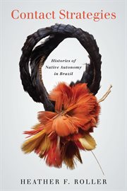Contact strategies : histories of native autonomy in Brazil cover image