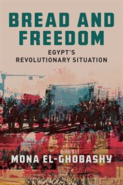Bread and freedom : Egypt's revolutionary situation cover image