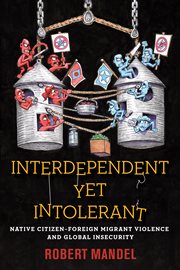 Interdependent yet intolerant : nativecitizen-foreign migrant violence and global insecurity cover image