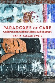 Paradoxes of care : children and globalmedical aid in Egypt cover image