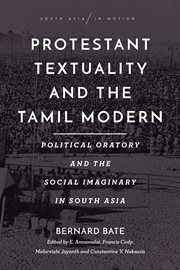 Protestant textuality and the Tamil modern : political oratory and the social imaginary in South Asia cover image