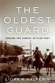The oldest guard : forging the Zionist settler past cover image
