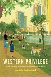 Western privilege : work, intimacy and postcolonial hierarchies in Dubai cover image