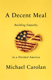 A decent meal : building empathy in a divided America cover image