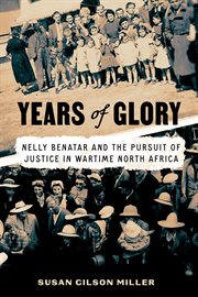 Years of Glory : Nelly Benatar and the Pursuit of Justice in Wartime North Africa cover image