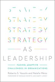 Strategy as leadership : facing adaptive challenges in organizations cover image