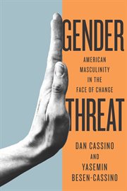 Gender threat : American masculinity in the face of change cover image