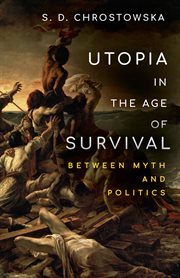 Utopia in the age of survival : between myth and politics cover image