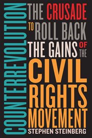 Counterrevolution : the crusade to roll back the gains of the Civil Rights Movement cover image