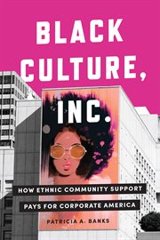 Black Culture, Inc. : how ethnic community support pays for corporate America cover image