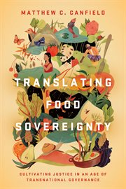 Translating food sovereignty : cultivating justice in an age of transnational governance cover image
