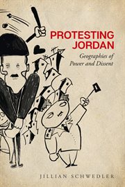 Protesting Jordan : geographies of powerand dissent cover image