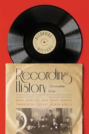Recording history : Jews, Muslims, and music across twentieth-century North Africa cover image