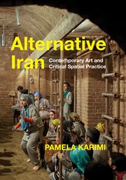 Alternative Iran : contemporary art and critical spatial practice cover image