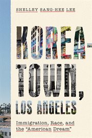 Koreatown, Los Angeles : immigration, race, and the "American dream" cover image