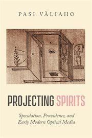 Projecting spirits : speculation, providence, and early modern optical media cover image