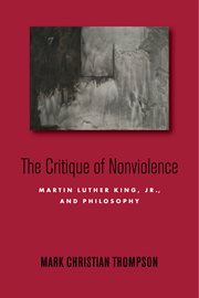 The critique of nonviolence : Martin Luther King, Jr., and philosophy cover image