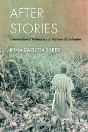After stories : transnational intimacies of postwar El Salvador cover image