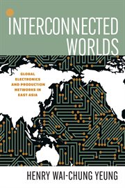 Interconnected worlds : global electronics and production networks in East Asia cover image
