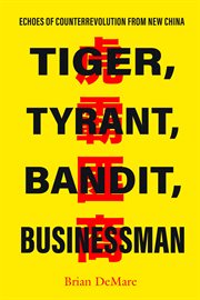 Tiger, Tyrant, Bandit, Businessman : Echoes of Counterrevolution from New China cover image