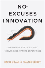No-excuses innovation : strategies for small- and medium-sized mature enterprises cover image