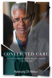 Conflicted care : doctors navigating patient welfare, finances, and legal risk cover image