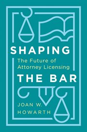 Shaping the bar : the future of attorney licensing cover image