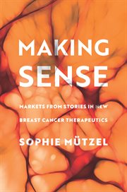 Making Sense : Markets from Stories in New Breast Cancer Therapeutics cover image