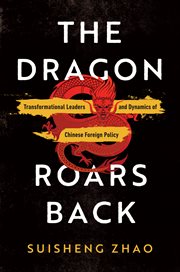 The dragon roars back : transformational leaders and dynamics of Chinese foreign policy cover image