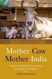 Mother Cow, Mother India : the multispecies politics of dairy in India cover image