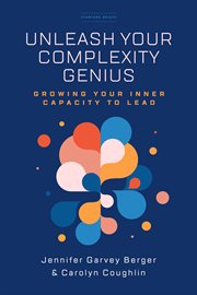 UNLEASH YOUR COMPLEXITY GENIUS : growing your inner capacity to lead cover image